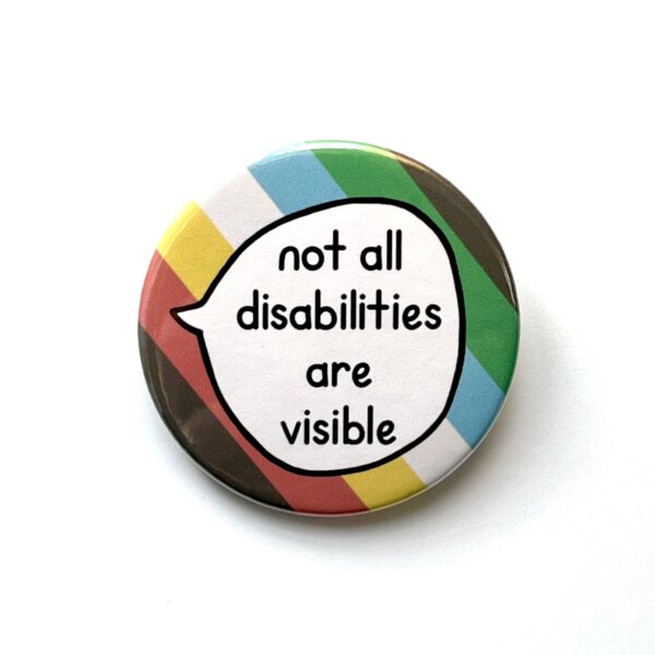 Not All Disabilities Are Visible - Pin Badge Button