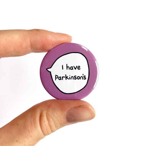 I Have Parkinson's  - Pin Badge Button