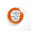 I'm Pretending I Know What You're Talking About - Pin Badge Button
