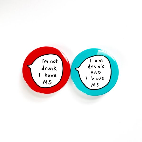 I'm Not Drunk, I Have MS - Pin Badge Button