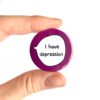I Have Depression - Pin Badge Button