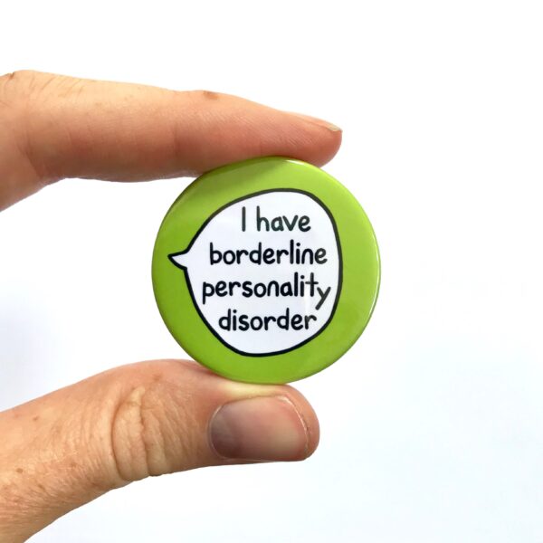 I Have Borderline Personality Disorder - Pin Badge Button