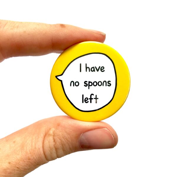 I Have No Spoons Left - Pin Badge Button