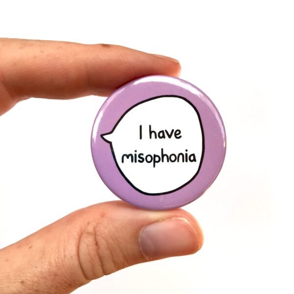 I Have Misophonia - Pin Badge Button