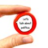 Let's Talk About Politics - Pin Badge Button