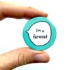 I'm A Feminist - Feminism Pin Badge Button
