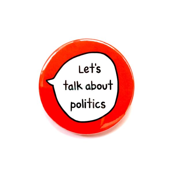 Let's Talk About Politics - Pin Badge Button
