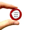 I Have A Chronic Illness - Pin Badge Button