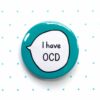 I Have OCD - Pin Badge Button