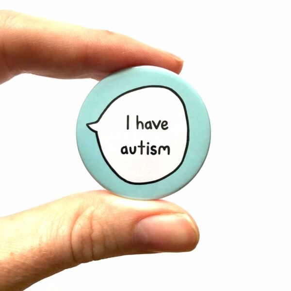 I Have Autism Pin Badge Button