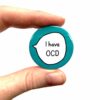 I Have OCD - Pin Badge Button