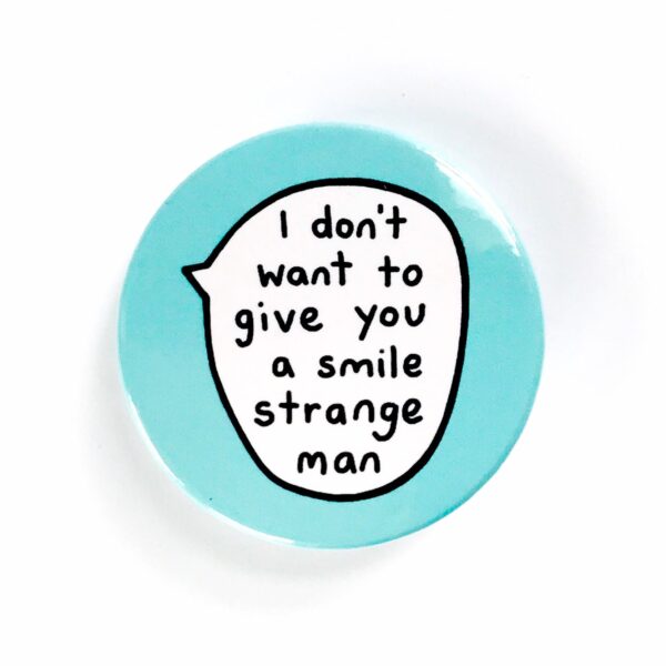 I Don't Want To Give You A Smile Strange Man - Pin Badge Button