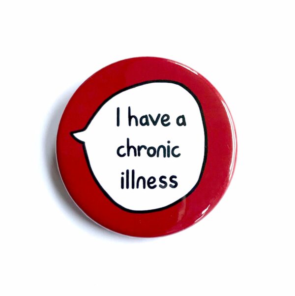 I Have A Chronic Illness - Pin Badge Button