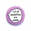 'not all disabilities are visible' pin badge with lilac background