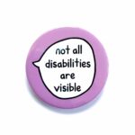 'not all disabilities are visible' pin badge with lilac background