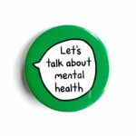 'Let's talk about mental health' pin badge with green background