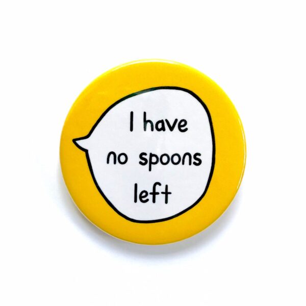 I Have No Spoons Left - Pin Badge Button