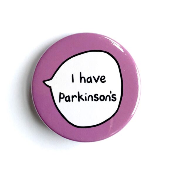 I Have Parkinson's  - Pin Badge Button