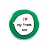 I Love My Trans Son - Trans Ally - Pin Badge Button - Transgender Pride