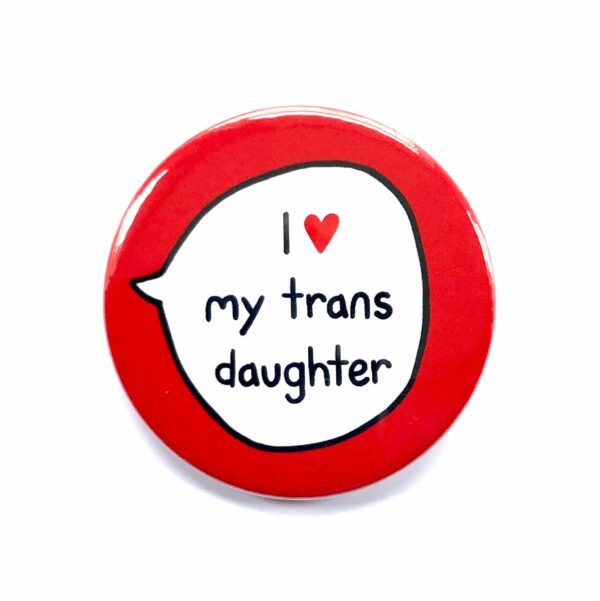 I Love My Trans Daughter - Trans Ally - Pin Badge Button. Transgender Pride