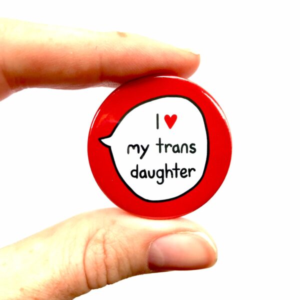 I Love My Trans Daughter - Trans Ally - Pin Badge Button. Transgender Pride