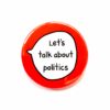 Let's Talk About Politics - Pin Badge Button