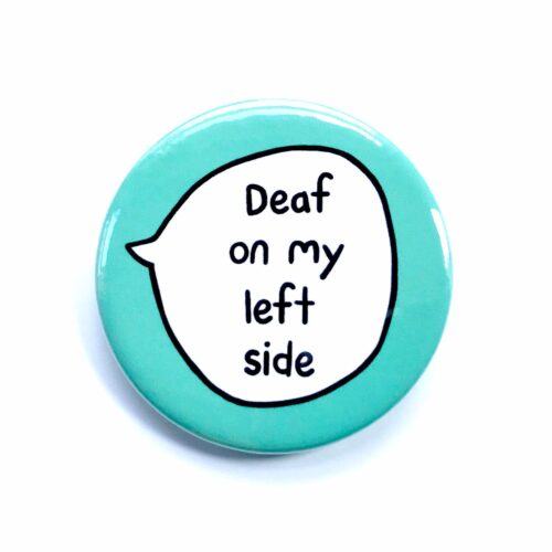 'Deaf on my left side' pin badge with blue background