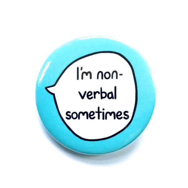 'I'm non-verbal sometimes' pin badge with blue background