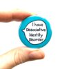 I Have Dissociative Identity Disorder - Pin Badge Button