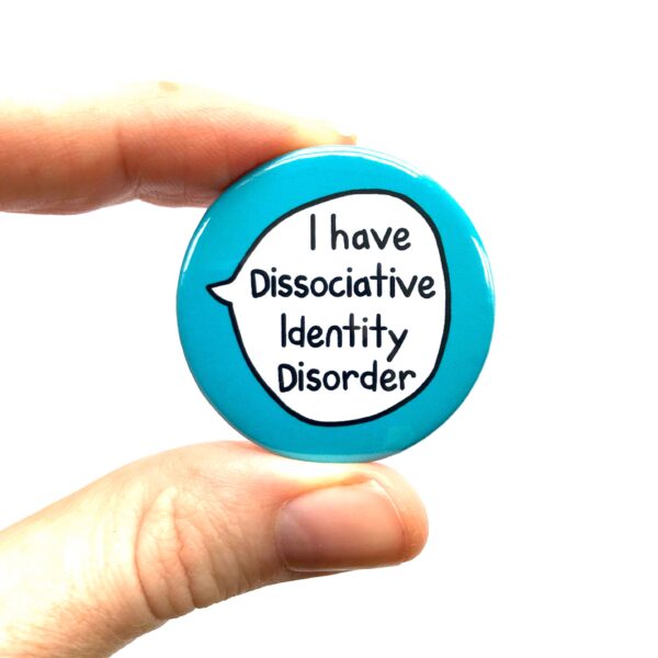 I Have Dissociative Identity Disorder - Pin Badge Button