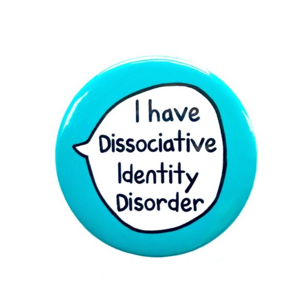 I Have Dissociative Identity Disorder - Pin Badge Button