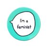 I'm A Feminist - Feminism Pin Badge Button