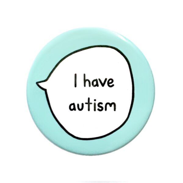 I Have Autism Pin Badge Button