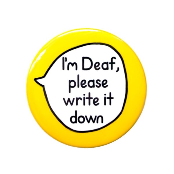 I'm Deaf, Please Write it Down - Deaf HoH Pin Badge Button