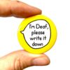 I'm Deaf, Please Write it Down - Deaf HoH Pin Badge Button