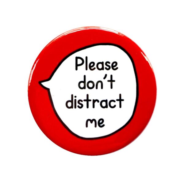 Please Don't Distract Me - ADHD Autistic Neurodiversity - Pin Badge Button