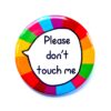 Large Please Don't Touch Me - Don't Touch Pin Badge Button