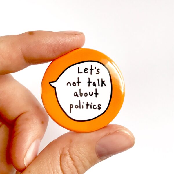 Let's Not Talk About Politics - Pin Badge Button