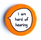 I am hard of hearing orange pin badge