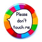 Please don't touch me rainbow pin badge